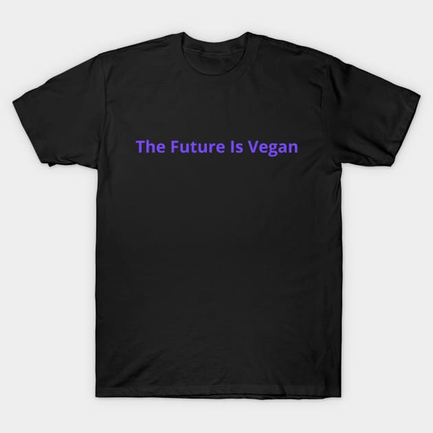 The Future is Vegan T-Shirt by L'Appel du Vide Designs by Danielle Canonico